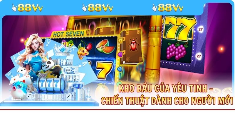 Kho Báu Của Yêu Tinh - Chiến Thuật Dành Cho Người Mới