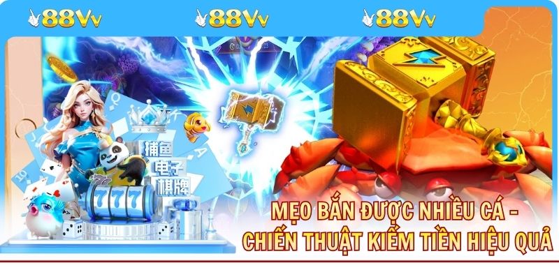 Mẹo Bắn Được Nhiều Cá - Chiến Thuật Kiếm Tiền Hiệu Quả