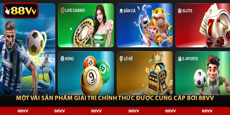 Một vài sản phẩm giải trí chính thức được cung cấp bởi 88VV