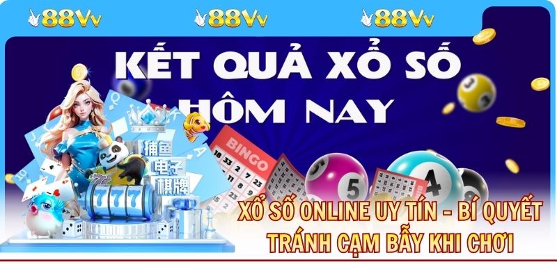 Xổ Số Online Uy Tín - Bí Quyết Tránh Cạm Bẫy Khi Chơi